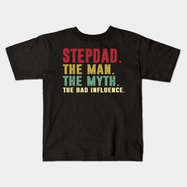 Stepdad - The Man - The Myth - The Bad Influence Father's Day Gift Papa Kids T-Shirt by David Darry